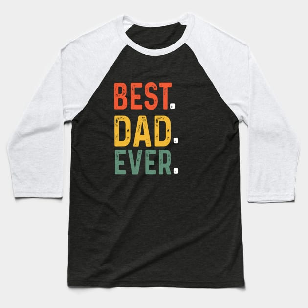 Best Dad Ever T Shirt Funny father's day Gift Men Husband Baseball T-Shirt by Peter smith